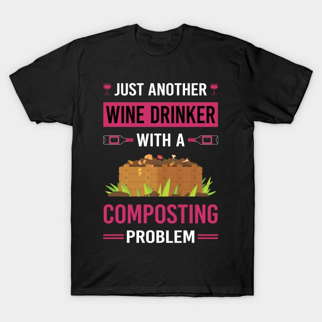 Wine Drinker Composting Compost Composter T-Shirt by Good Day